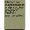 Lehrbuch Der Mathematischen Und Physischen Geographie, Volume 1 (German Edition) by C. Eduard Schmidt J