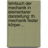 Lehrbuch Der Mechanik In Elementarer Darstellung: Th. Mechanik Fester Körper... by Gustav Adolf Wernicke