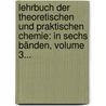 Lehrbuch Der Theoretischen Und Praktischen Chemie: In Sechs Bänden, Volume 3... by Louis Jacques De Thénard