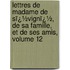 Lettres De Madame De Sï¿½Vignï¿½, De Sa Famille, Et De Ses Amis, Volume 12