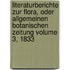 Literaturberichte Zur Flora, Oder Allgemeinen Botanischen Zeitung Volume 3, 1833