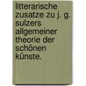 Litterarische Zusatze zu J. G. Sulzers allgemeiner Theorie der schönen Künste. door F. Von Blankenburg