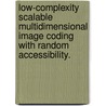 Low-Complexity Scalable Multidimensional Image Coding with Random Accessibility. door Ying Liu