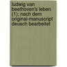 Ludwig Van Beethoven's Leben (1); Nach Dem Original-Manuscript Deusch Bearbeitet door Alexander Wheelock Thayer