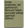 Lysiae Orationes: Ad Optimorum Librorum Fidem : Accurate Editae (German Edition) by Lysias