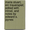 Maria Stuart, ein Trauerspiel; edited with introd. and notes by Edward S. Joynes door Friedrich Schiller
