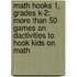 Math Hooks 1, Grades K-2: More Than 50 Games an Dactivities to Hook Kids on Math
