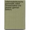 Mittelniederdeutsche Grammatik: Nebst Chrestomathie Und Glossar (German Edition) by Lübben August