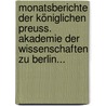 Monatsberichte der Königlichen Preuss. Akademie der Wissenschaften zu Berlin... by Deutsche Akademie Der Wissenschaften Zu Berlin