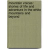 Mountain Voices: Stories of Life and Adventure in the White Mountains and Beyond door Rebecca Oreskes