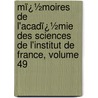 Mï¿½Moires De L'Acadï¿½Mie Des Sciences De L'Institut De France, Volume 49 door Acadï¿½Mie Des Sciences