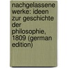 Nachgelassene Werke: Ideen Zur Geschichte Der Philosophie, 1809 (German Edition) door August Carus Friedrich