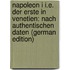Napoleon I I.E. Der Erste in Venetien: Nach Authentischen Daten (German Edition)