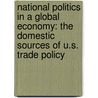 National Politics In A Global Economy: The Domestic Sources Of U.S. Trade Policy by Philip A. Mundo