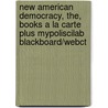 New American Democracy, The, Books a la Carte Plus Mypoliscilab Blackboard/Webct by Professor Morris P. Fiorina
