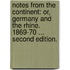 Notes from the Continent: or, Germany and the Rhine. 1869-70 ... Second edition.