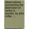 Observations Concerning the Distinction of Ranks in Society. by John Millar, ... by John Millar