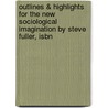 Outlines & Highlights For The New Sociological Imagination By Steve Fuller, Isbn by Cram101 Textbook Reviews