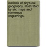 Outlines of physical geography. Illustrated by six maps and numerous engravings. door George W. Fitch