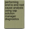 Performing End-to-end Root Cause Analysis Using Sap Solution Manager Diagnostics door Marc Thier Michael Kluffer