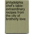 Philadelphia Chef's Table: Extraordinary Recipes from the City of Brotherly Love