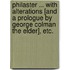 Philaster ... With alterations [and a prologue by George Colman the elder], etc.