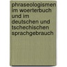 Phraseologismen Im Woerterbuch Und Im Deutschen Und Tschechischen Sprachgebrauch by Eva Cieslarova