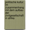 Politische Kultur Im Zusammenhang Mit Dem Aufbau Der Zivilgesellschaft in Afrika door Ernest Mujkic