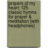 Prayers of My Heart: 125 Classic Hymns for Prayer & Meditation [With Headphones] door Kim Miltzo Thompson