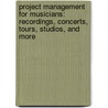 Project Management for Musicians: Recordings, Concerts, Tours, Studios, and More by Jonathan Feist