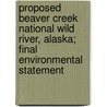Proposed Beaver Creek National Wild River, Alaska; Final Environmental Statement by United States Dept of the Group