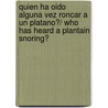Quien Ha Oido Alguna Vez Roncar A Un Platano?/ Who Has Heard A Plantain Snoring? door Carole Henaff