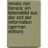 Renata Von Ferrara: Ein Lebensbild Aus Der Zeit Der Reformation (German Edition)