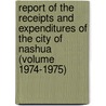 Report of the Receipts and Expenditures of the City of Nashua (Volume 1974-1975) door Nashua
