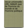 Revue Universelle (28); Biblioth Que de L'Homme Du Monde Et de L'Homme Politique door Livres Groupe