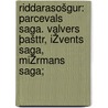 Riddarasošgur: Parcevals saga. Valvers þašttr, IŽvents saga, MiŽrmans saga; by [From Old Catalog] Riddarasošgur.