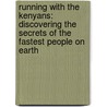 Running with the Kenyans: Discovering the Secrets of the Fastest People on Earth door Adharanand Finn