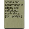 Scenes and Occurrences in Albany and Cafferland, South Africa. [By T. Phillips.] door Onbekend