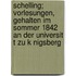 Schelling; Vorlesungen, Gehalten Im Sommer 1842 an Der Universit T Zu K Nigsberg