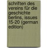Schriften Des Vereins Für Die Geschichte Berlins, Issues 15-20 (German Edition) by FüR. Die Geschichte Berlins Verein