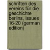 Schriften Des Vereins Für Die Geschichte Berlins, Issues 16-20 (German Edition) door FüR. Die Geschichte Berlins Verein