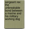 Sergeant Rex: The Unbreakable Bond Between a Marine and His Military Working Dog door Mike Dowling