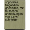Sophokles Tragoedien. Griechisch, mit teutschen Anmerkungen von G.C.W. Schneider door William Sophocles