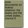 State Documents on Federal Relations: the States and the United States, Volume 6 door Herman Vandenburg Ames