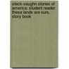 Steck-Vaughn Stories Of America: Student Reader These Lands Are Ours, Story Book door Kate Connell