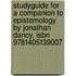 Studyguide For A Companion To Epistemology By Jonathan Dancy, Isbn 9781405139007