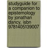 Studyguide For A Companion To Epistemology By Jonathan Dancy, Isbn 9781405139007 door Cram101 Textbook Reviews