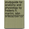 Studyguide For Anatomy And Physiology By Frederic H. Martini, Isbn 9780321597137 by Frederic H. Martini