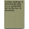 Sunday Readings, 8 Sermons [By Lady E.C.M. Ponsonby] Ed. by the Hon. W. Ponsonby door Lady Emily Charlotte Mary Ponsonby