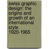 Swiss Graphic Design: The Origins And Growth Of An International Style 1920-1965 door Richard Hollis